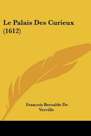 Le Palais Des Curieux (1612) de Francois Beroalde De Verville