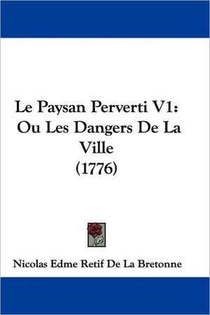 Le Paysan Perverti V1 de Nicolas Edme Retif De La Bretonne