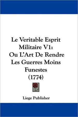 Le Veritable Esprit Militaire V1 de Liege Publisher