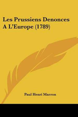 Les Prussiens Denonces A L'Europe (1789) de Paul Henri Marron