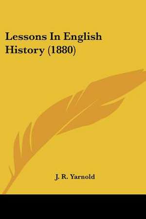 Lessons In English History (1880) de J. R. Yarnold