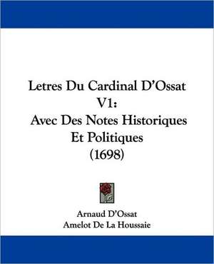 Letres Du Cardinal D'Ossat V1 de Arnaud D'Ossat