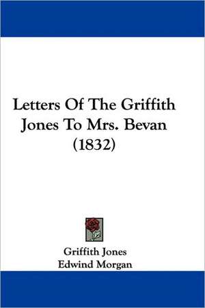 Letters Of The Griffith Jones To Mrs. Bevan (1832) de Griffith Jones