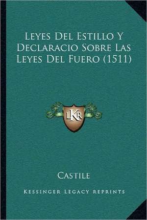 Leyes Del Estillo Y Declaracio Sobre Las Leyes Del Fuero (1511) de Castile