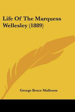 Life Of The Marquess Wellesley (1889) de George Bruce Malleson