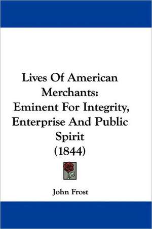 Lives Of American Merchants de John Frost