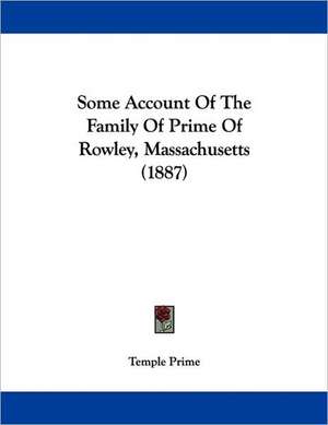 Some Account Of The Family Of Prime Of Rowley, Massachusetts (1887) de Temple Prime