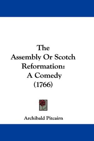 The Assembly Or Scotch Reformation de Archibald Pitcairn