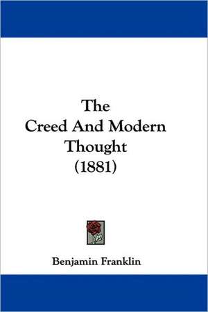 The Creed And Modern Thought (1881) de Benjamin Franklin