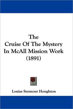 The Cruise Of The Mystery In McAll Mission Work (1891) de Louise Seymour Houghton