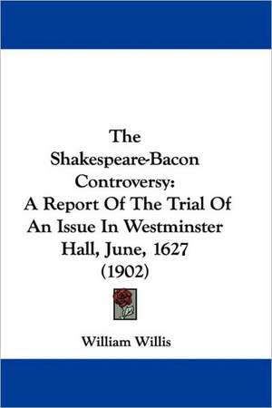 The Shakespeare-Bacon Controversy de William Willis