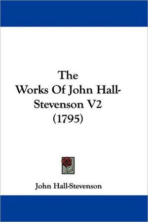 The Works Of John Hall-Stevenson V2 (1795) de John Hall-Stevenson