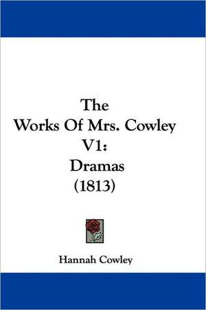 The Works Of Mrs. Cowley V1 de Hannah Cowley