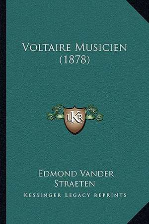 Voltaire Musicien (1878) de Edmond Vander Straeten