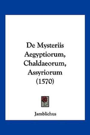 De Mysteriis Aegyptiorum, Chaldaeorum, Assyriorum (1570) de Jamblichus