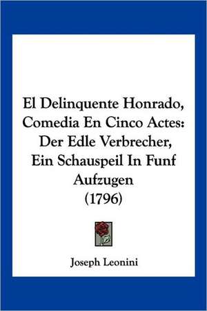 El Delinquente Honrado, Comedia En Cinco Actes de Joseph Leonini