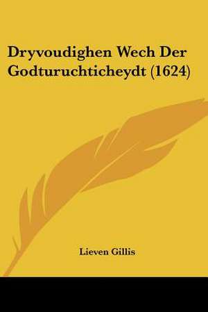 Dryvoudighen Wech Der Godturuchticheydt (1624) de Lieven Gillis