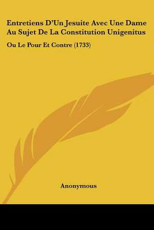 Entretiens D'Un Jesuite Avec Une Dame Au Sujet De La Constitution Unigenitus de Anonymous