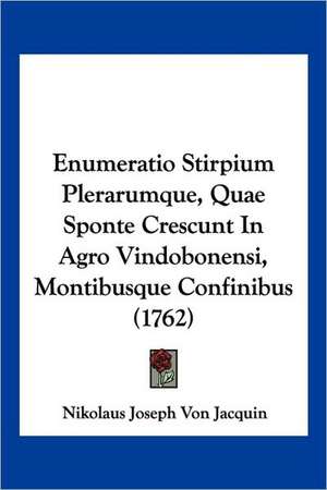 Enumeratio Stirpium Plerarumque, Quae Sponte Crescunt In Agro Vindobonensi, Montibusque Confinibus (1762) de Nikolaus Joseph Von Jacquin