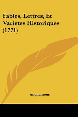 Fables, Lettres, Et Varietes Historiques (1771) de Anonymous