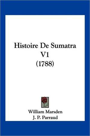 Histoire De Sumatra V1 (1788) de William Marsden