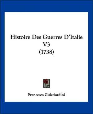 Histoire Des Guerres D'Italie V3 (1738) de Francesco Guicciardini