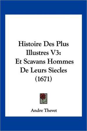 Histoire Des Plus Illustres V3 de Andre Thevet