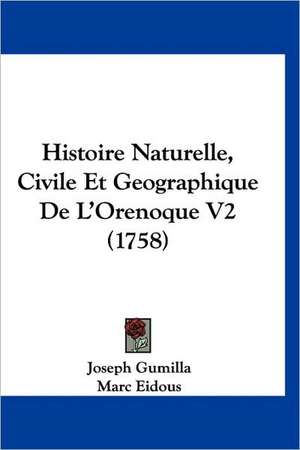 Histoire Naturelle, Civile Et Geographique De L'Orenoque V2 (1758) de Joseph Gumilla