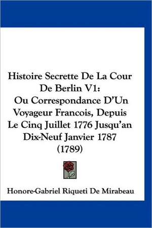 Histoire Secrette De La Cour De Berlin V1 de Honore-Gabriel Riqueti De Mirabeau