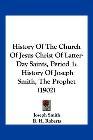 History Of The Church Of Jesus Christ Of Latter-Day Saints, Period 1 de Joseph Smith