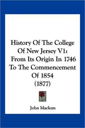 History Of The College Of New Jersey V1 de John Maclean