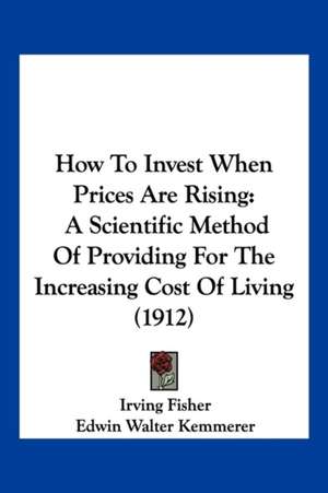 How To Invest When Prices Are Rising de Irving Fisher