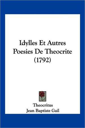 Idylles Et Autres Poesies De Theocrite (1792) de Theocritus