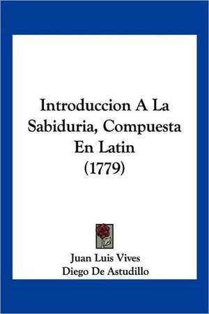 Introduccion A La Sabiduria, Compuesta En Latin (1779) de Juan Luis Vives