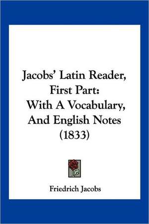 Jacobs' Latin Reader, First Part de Friedrich Jacobs