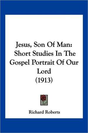 Jesus, Son Of Man de Richard Roberts