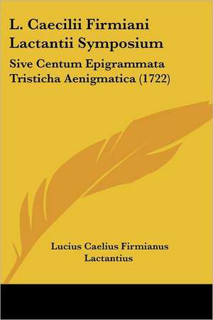 L. Caecilii Firmiani Lactantii Symposium de Lucius Caelius Firmianus Lactantius