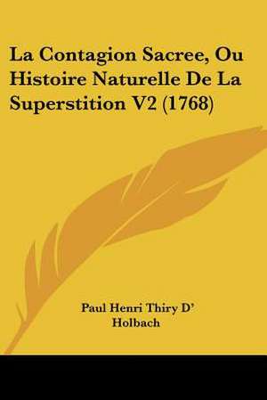 La Contagion Sacree, Ou Histoire Naturelle De La Superstition V2 (1768) de Paul Henri Thiry D' Holbach