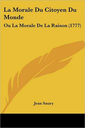 La Morale Du Citoyen Du Monde de Jean Saury