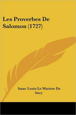 Les Proverbes De Salomon (1727) de Isaac Louis Le Maistre De Sacy