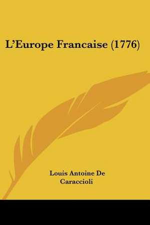 L'Europe Francaise (1776) de Louis Antoine De Caraccioli