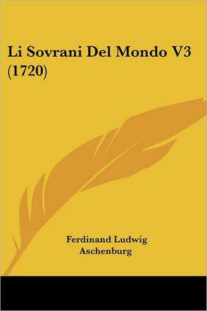 Li Sovrani Del Mondo V3 (1720) de Ferdinand Ludwig Aschenburg