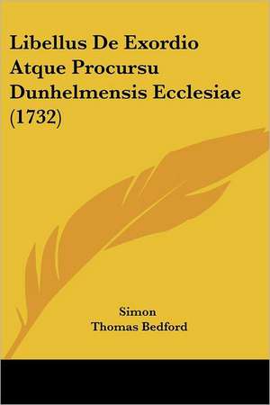 Libellus de Exordio Atque Procursu Dunhelmensis Ecclesiae (1732) de Simon