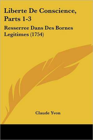 Liberte De Conscience, Parts 1-3 de Claude Yvon