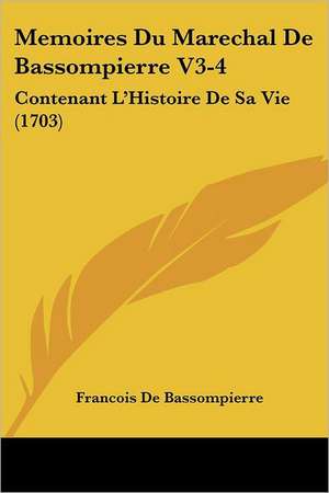 Memoires Du Marechal de Bassompierre V3-4 de Francois De Bassompierre