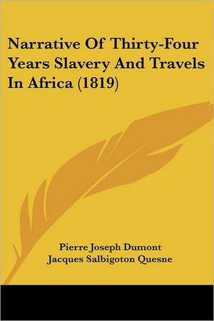 Narrative of Thirty-Four Years Slavery and Travels in Africa (1819) de Pierre-Joseph Dumont