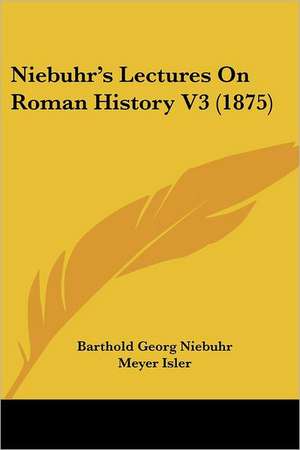 Niebuhr's Lectures On Roman History V3 (1875) de Barthold Georg Niebuhr