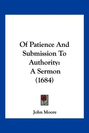 Of Patience And Submission To Authority de John Moore