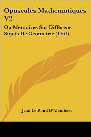 Opuscules Mathematiques V2 de Jean Le Rond D'Alembert