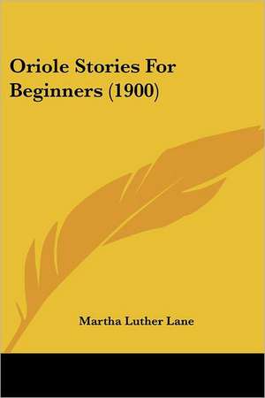 Oriole Stories For Beginners (1900) de Martha Luther Lane